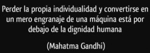 frase-perder-la-propia-individualidad-y-convertirse-en-un-mero-engranaje-de-una-maquina-esta-por-debajo-mahatma-gandhi-150380